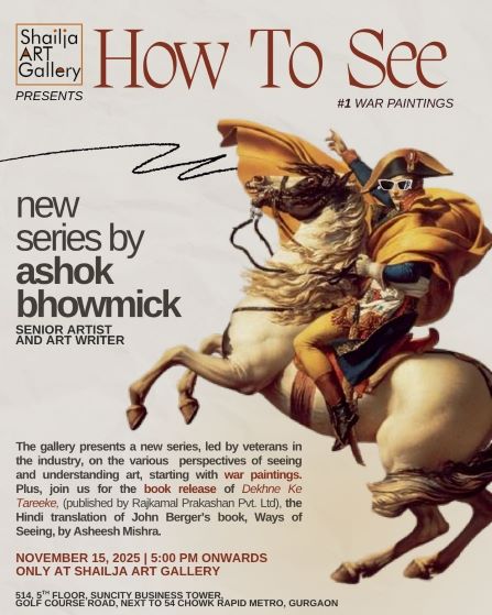 UNVEILING WAR THROUGH ART — ASHOK BHOWMICK’S BOLD NEW SERIES AT SHAILJA ART GALLERY
