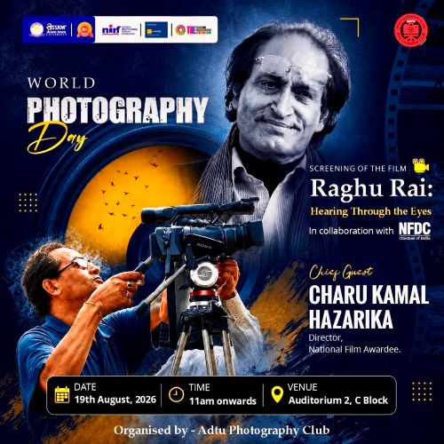 <strong>WORLD PHOTOGRAPHY DAY 2026 IN GUWAHATI: ADTU PHOTOGRAPHY CLUB TO SCREEN “RAGHU RAI: HEARING THROUGH THE EYES” IN COLLABORATION WITH NFDC</strong>
