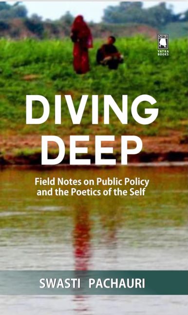 <strong>DIVING DEEP BY DR. SWASTI PACHAURI: FIELD NOTES ON PUBLIC POLICY AND THE POETICS OF THE SELF</strong>